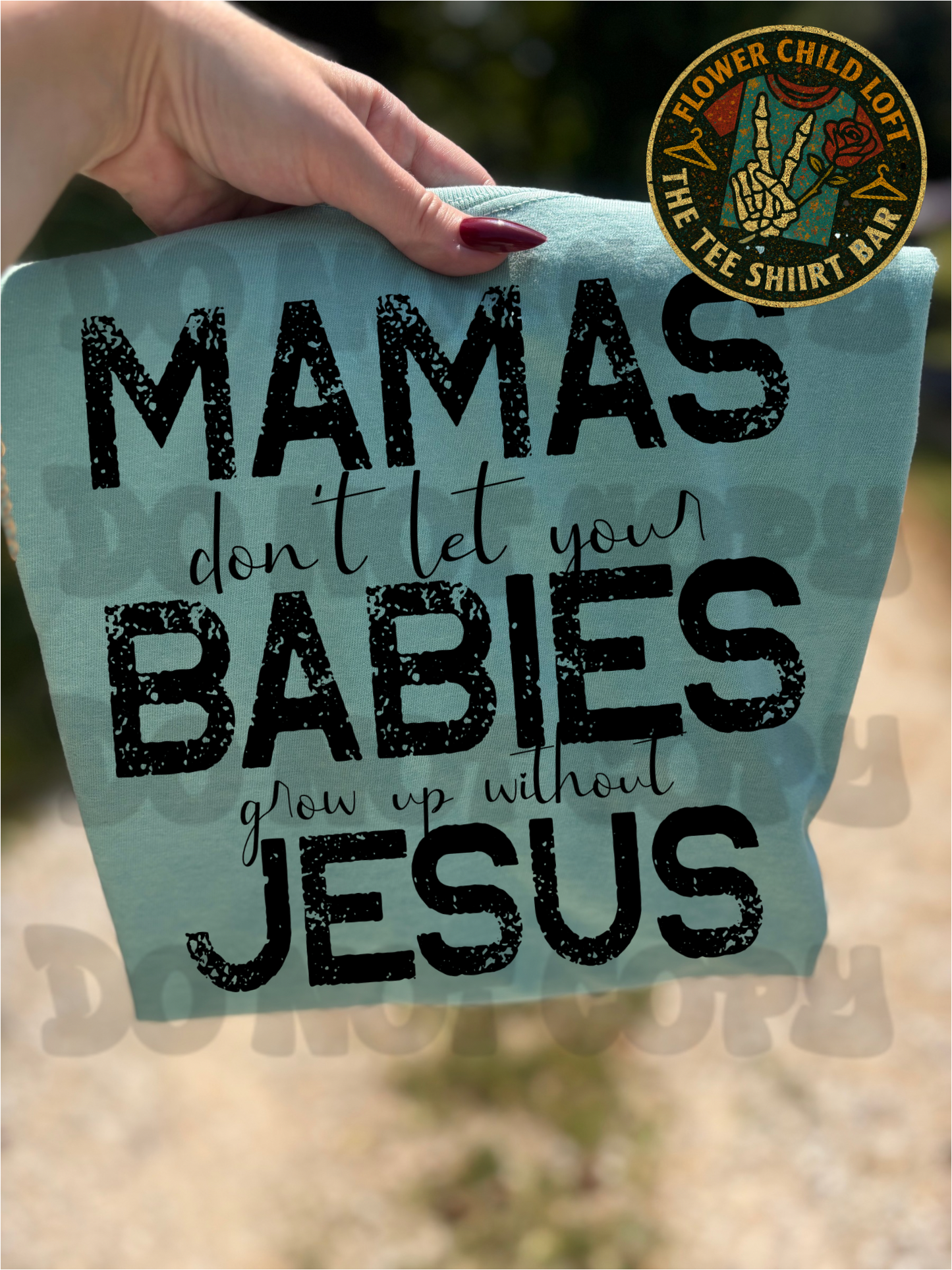 Mama's Don't Let Your Babies Grow Up Without Jesus